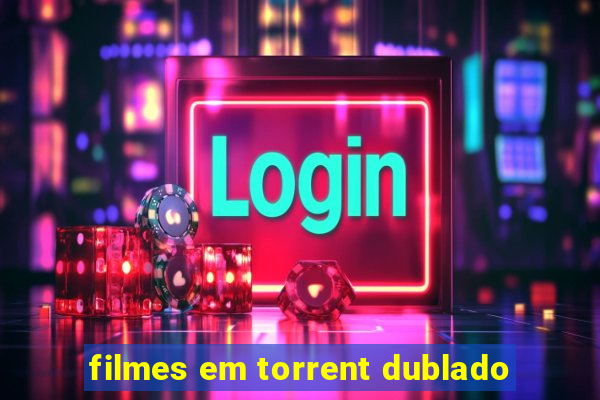 filmes em torrent dublado